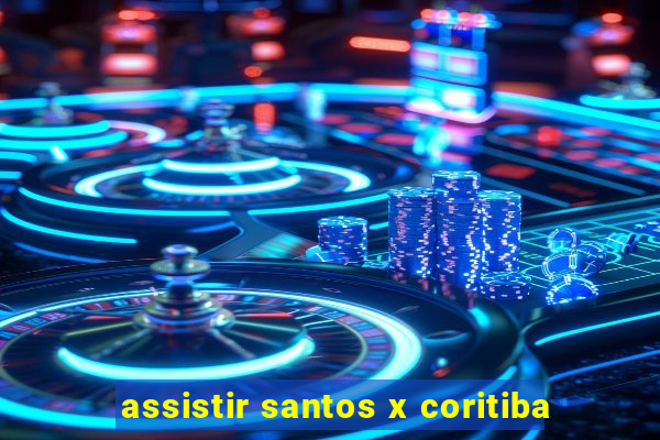 assistir santos x coritiba