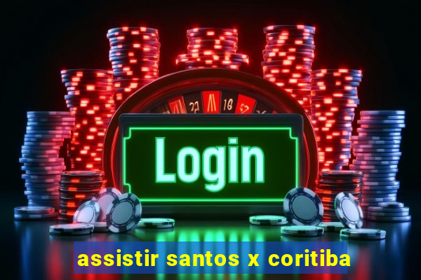 assistir santos x coritiba