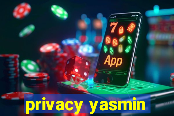 privacy yasmin