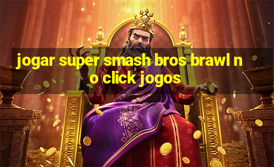 jogar super smash bros brawl no click jogos