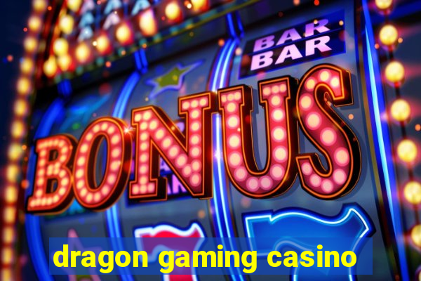 dragon gaming casino