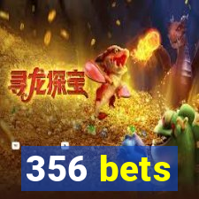 356 bets