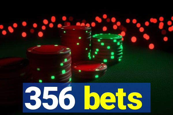 356 bets