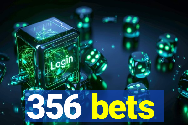 356 bets