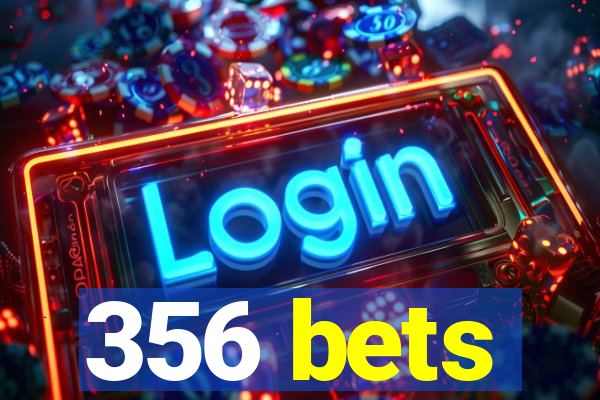 356 bets