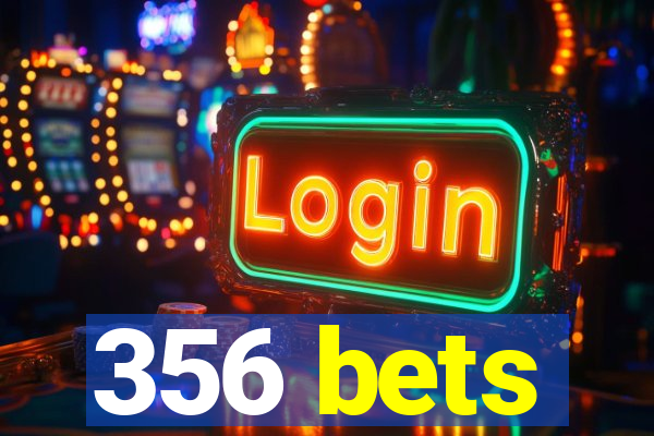 356 bets