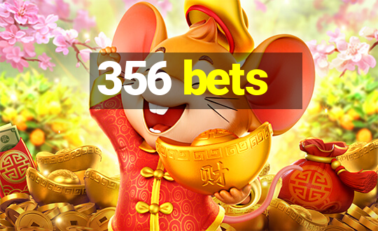 356 bets