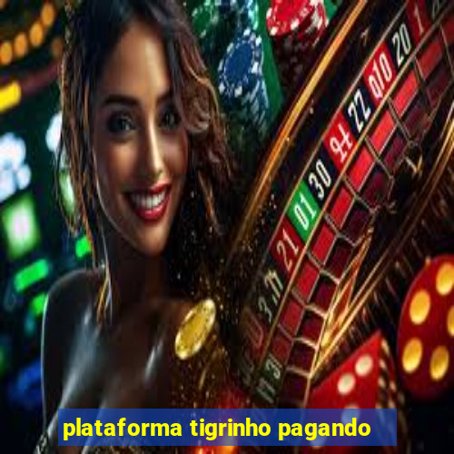 plataforma tigrinho pagando