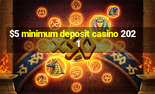 $5 minimum deposit casino 2021