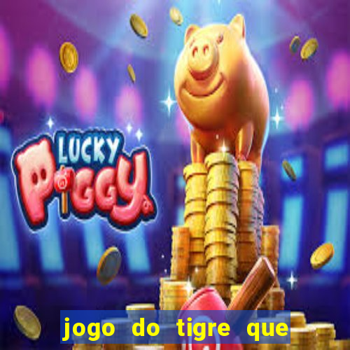 jogo do tigre que da dinheiro no cadastro