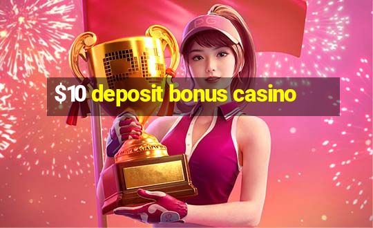 $10 deposit bonus casino