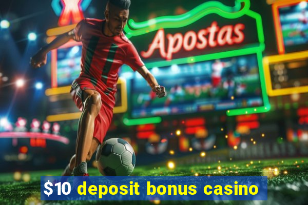 $10 deposit bonus casino