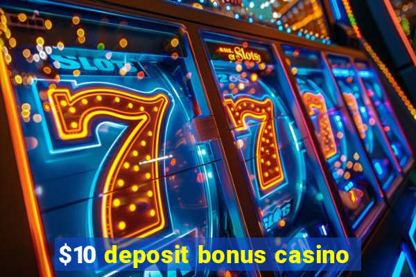 $10 deposit bonus casino