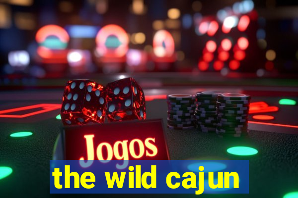 the wild cajun