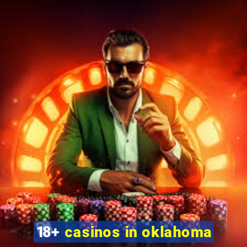 18+ casinos in oklahoma