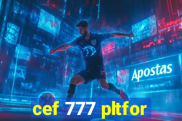 cef 777 pltfor