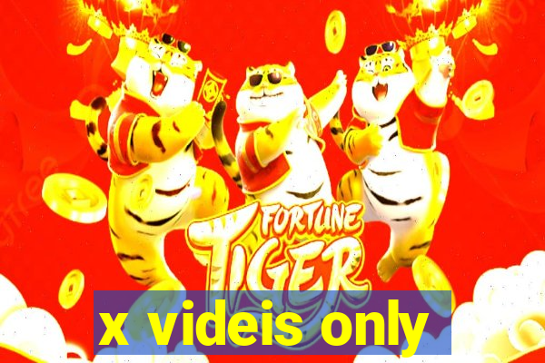 x videis only