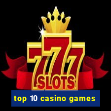 top 10 casino games