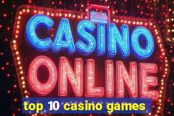 top 10 casino games