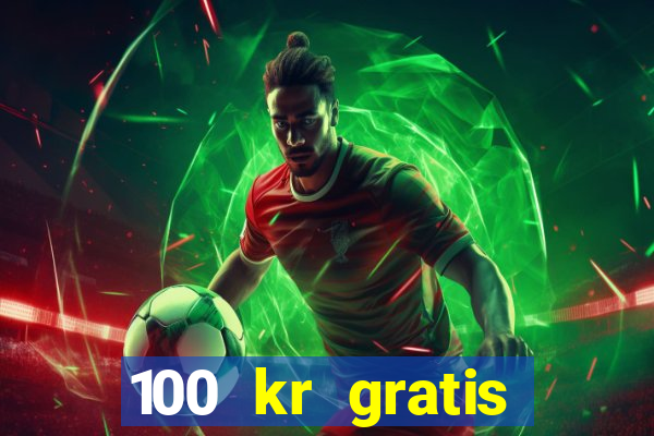 100 kr gratis casino 2017