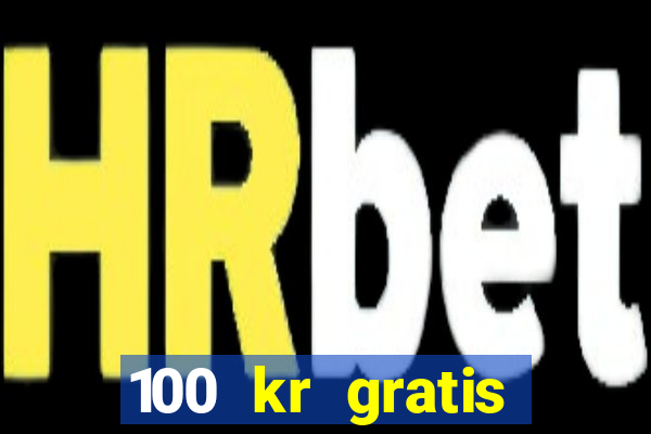 100 kr gratis casino 2017