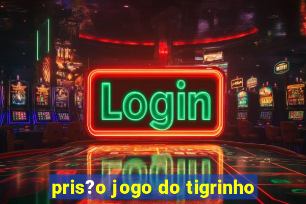 pris?o jogo do tigrinho