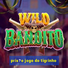 pris?o jogo do tigrinho