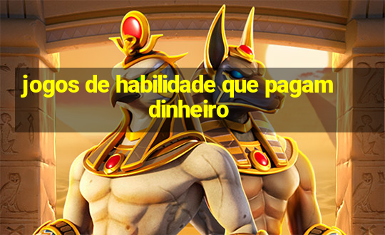 jogos de habilidade que pagam dinheiro