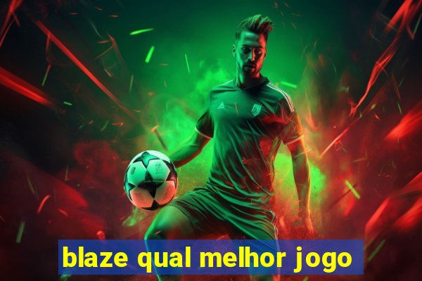 blaze qual melhor jogo