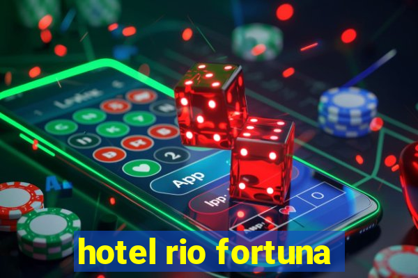 hotel rio fortuna