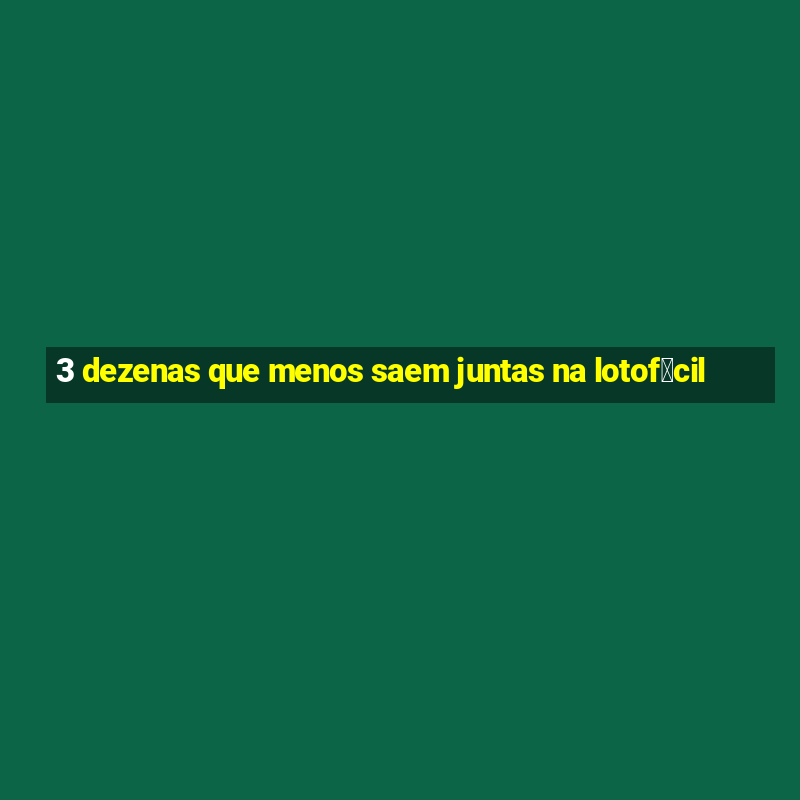 3 dezenas que menos saem juntas na lotof谩cil