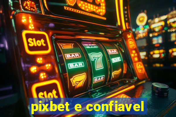 pixbet e confiavel