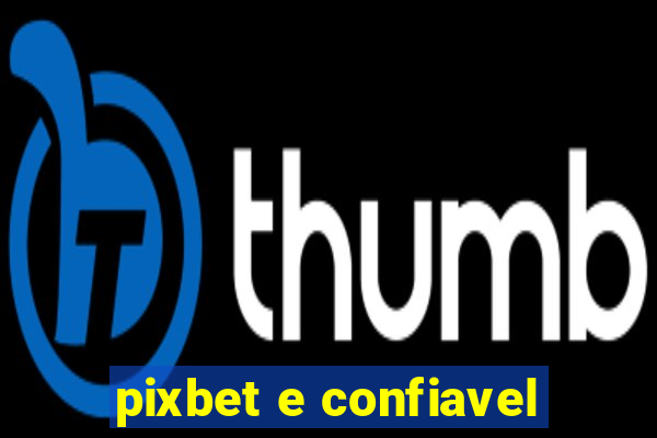 pixbet e confiavel