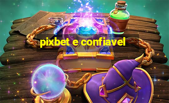 pixbet e confiavel