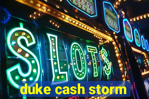 duke cash storm