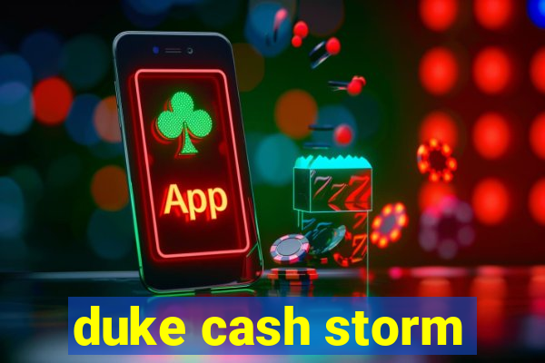 duke cash storm