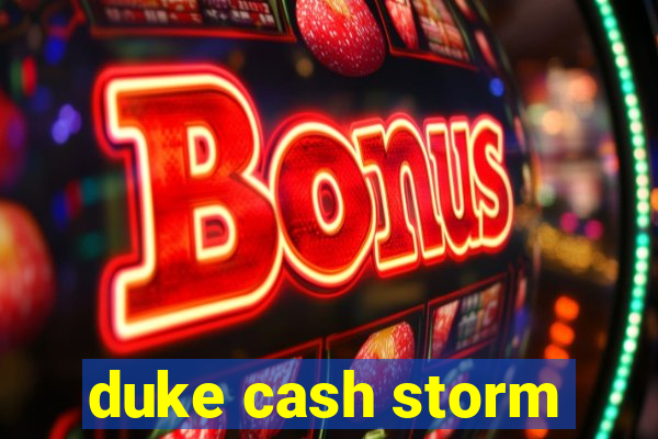 duke cash storm