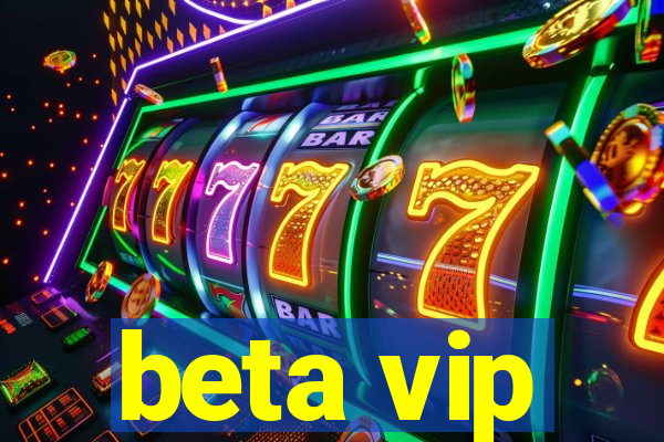 beta vip