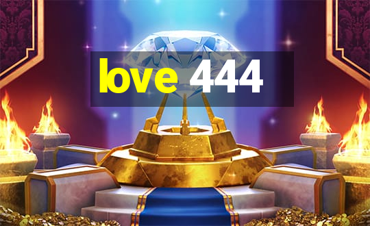 love 444