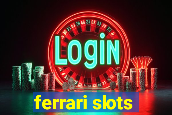 ferrari slots