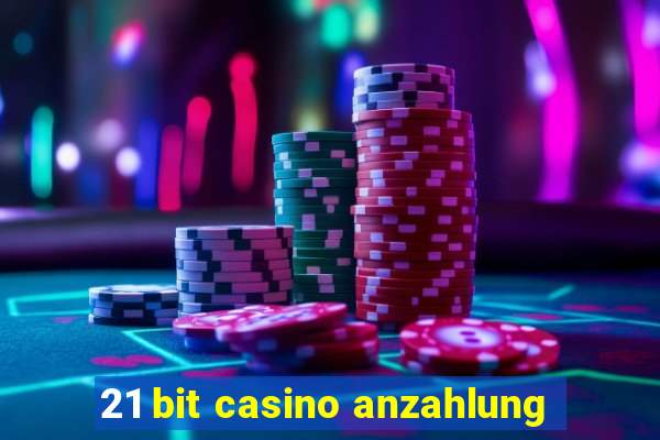 21 bit casino anzahlung