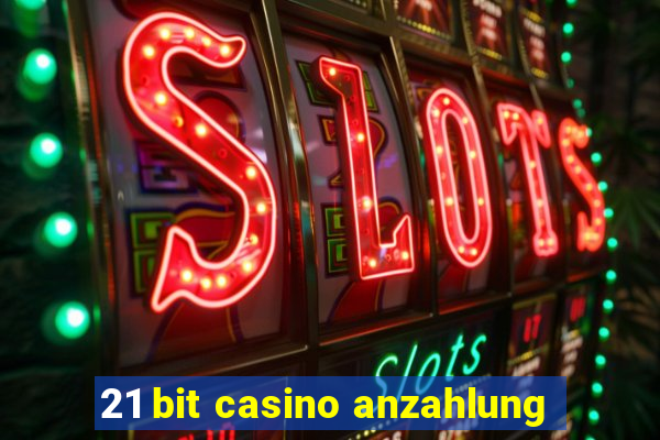 21 bit casino anzahlung