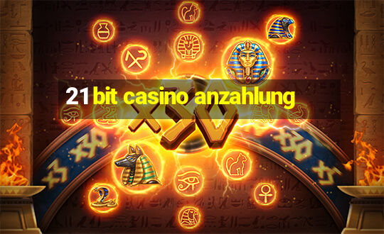 21 bit casino anzahlung