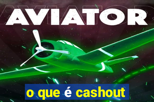 o que é cashout