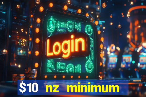 $10 nz minimum deposit casino