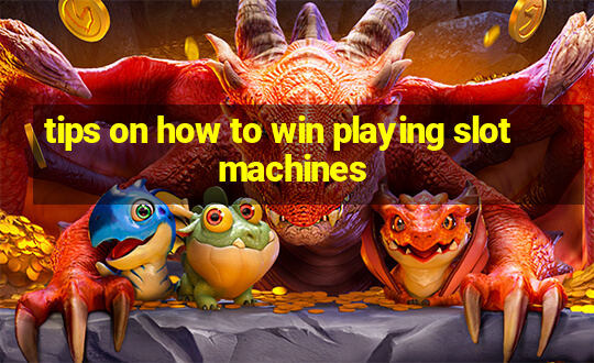 tips on how to win playing slot machines