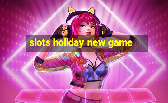 slots holiday new game