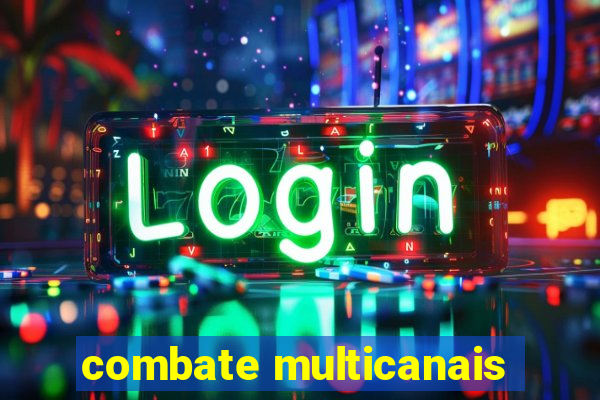 combate multicanais