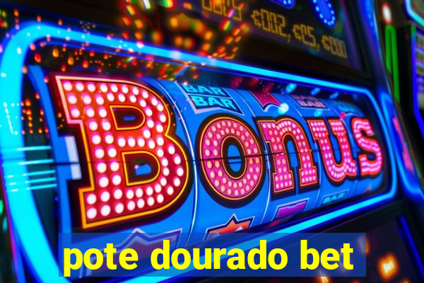 pote dourado bet