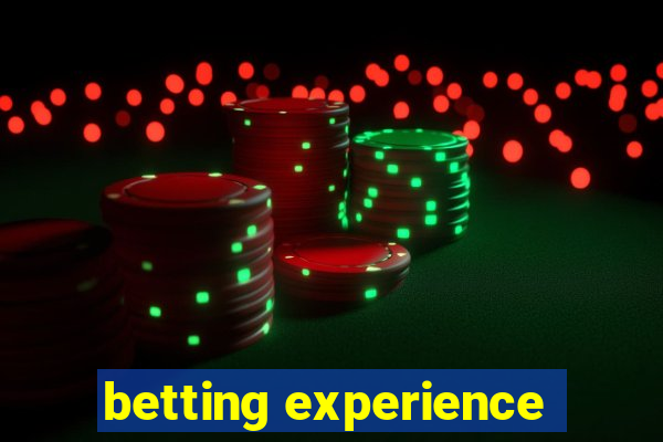 betting experience